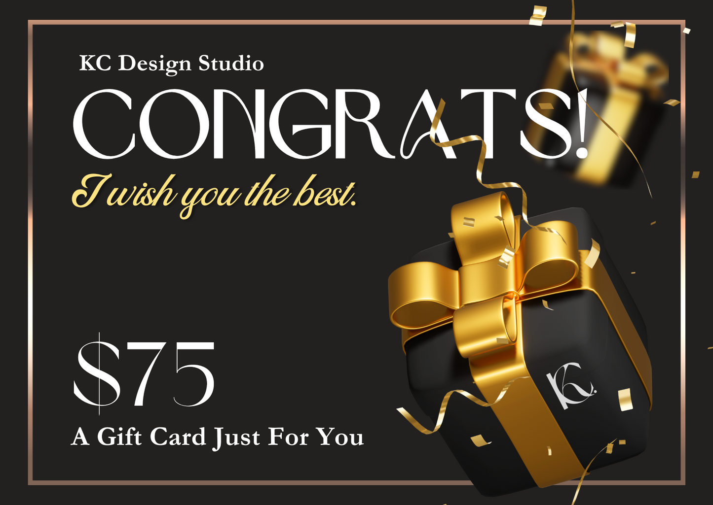 KC Design Studio $75 Golden Black Congratulations Gift Card with stunning golden presents and heartfelt "Congrats! I wish you the best." message.
