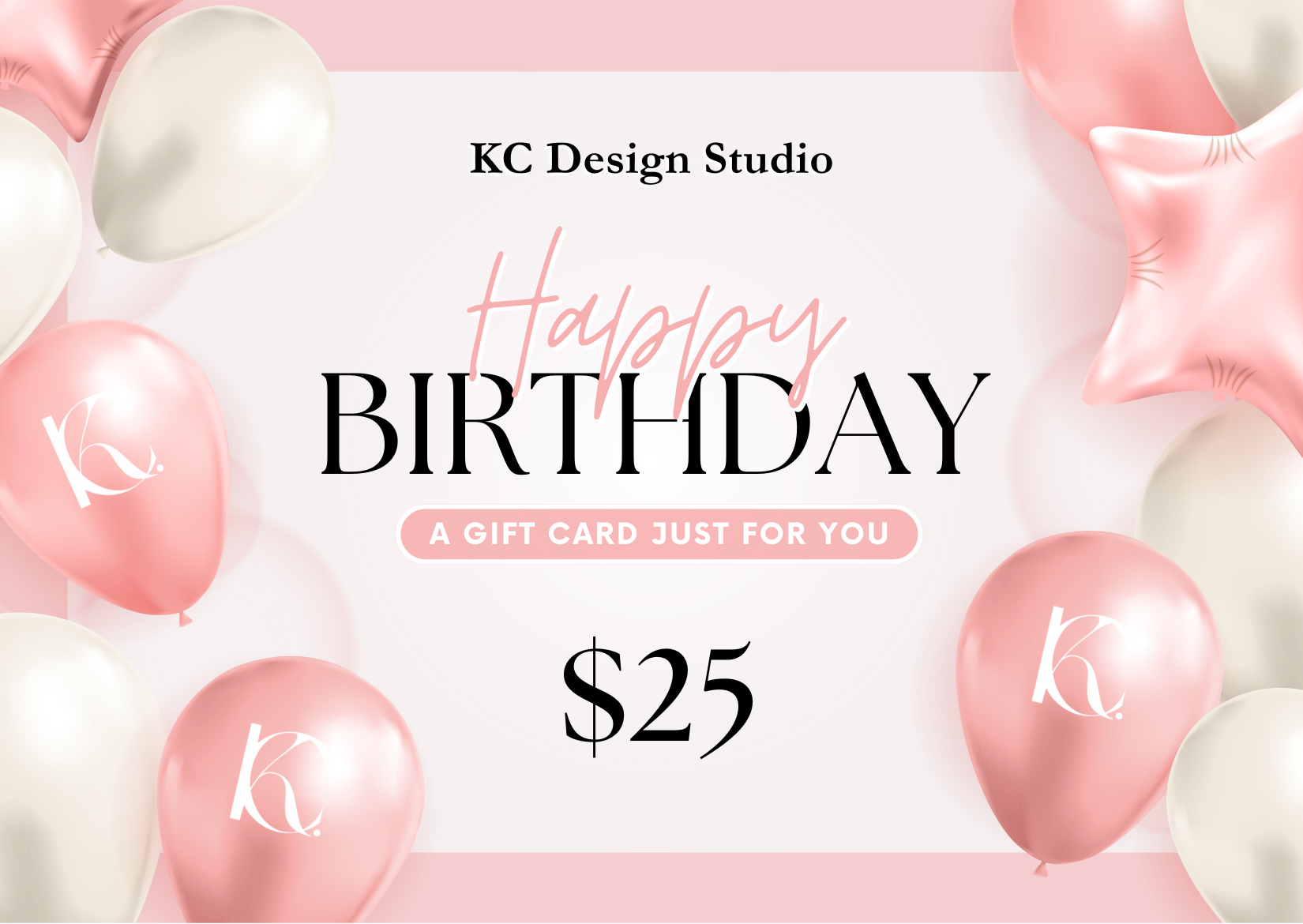 KC Design Studio $25 Soft Pink Birthday Gift Card with a soft pink background, glossy balloons, and a glamorous design—perfect for celebrations.