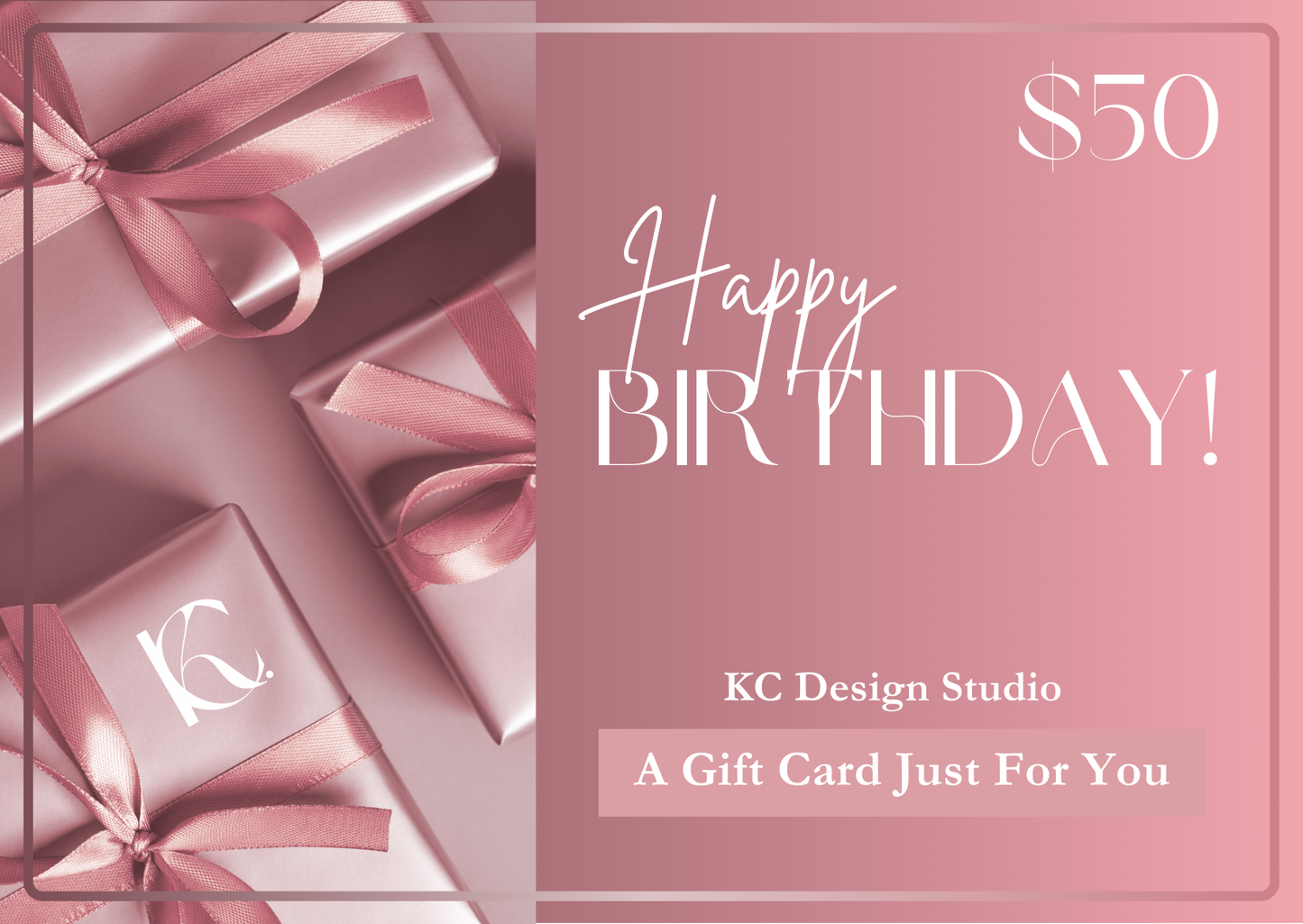 KC Design Studio $50 Rose Gold Gift Card featuring a glamorous rose gold background and classy tied presents for an unforgettable birthday gift.