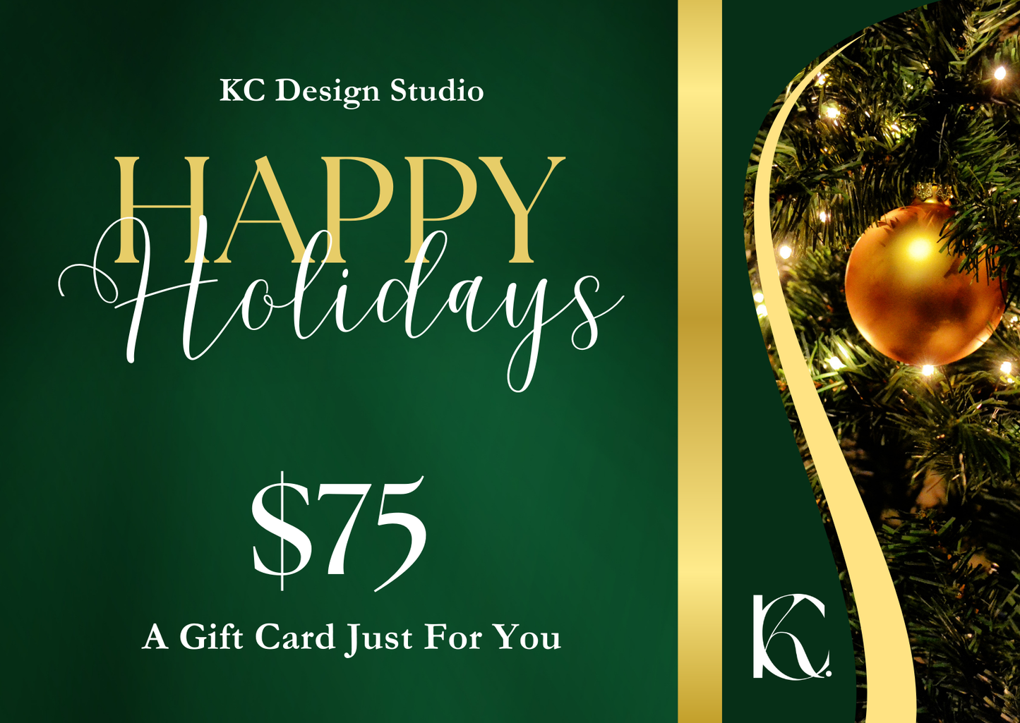 KC Design Studio $75 Happy Holidays Gift Card with cozy green Christmas tree background and classy golden elements for a festive holiday gift.